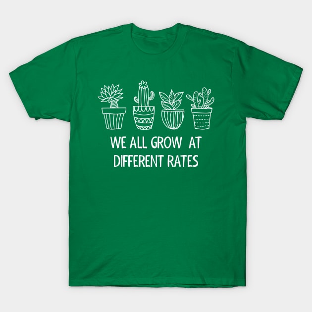 We all grow at different rates T-Shirt by Pchadden